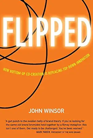 flipped how bottom up co creation is replacing top down innovation 1st edition john winsor 1932841482,