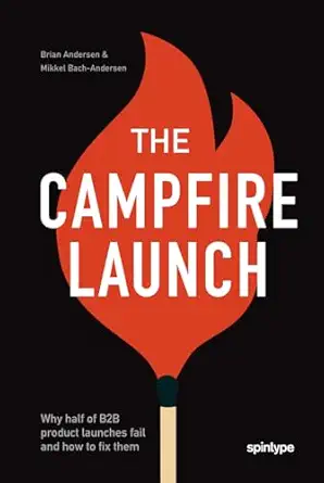 the campfire launch why half of b2b product launches faila and how to fix them 1st edition brian andersen