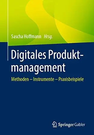 digitales produktmanagement methoden a instrumente a praxisbeispiele 1st edition sascha hoffmann 3658306289,