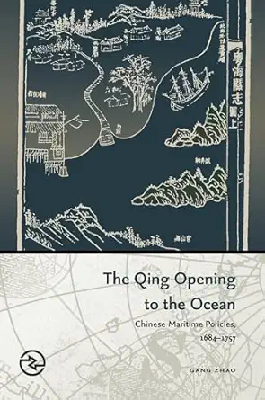 the qing opening to the ocean chinese maritime policies 1684a 1757 1st edition gang zhao 082483643x,