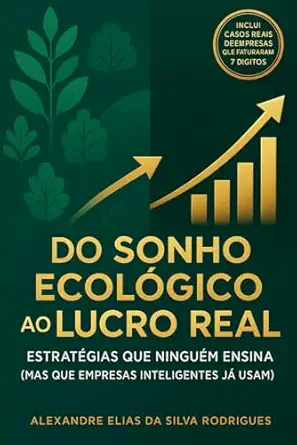 do sonho ecola gico ao lucro real estra tegias que ningua m ensina 1st edition alexandre elias da silva