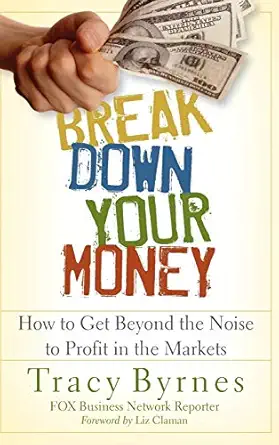 break down your money how to get beyond the noise to profit in the markets 1st edition tracy byrnes ,liz