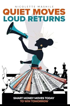 quiet moves loud returns smart money moves today to win tomorrow 1st edition nicolette mashile 1834921481,