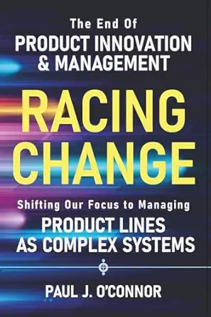racing change the end of product innovation and management as we know it shifting our focus to managing