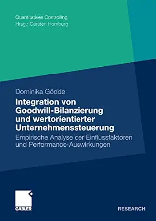 integration von goodwill bilanzierung und wertorientierter unternehmenssteuerung empirische analyse der