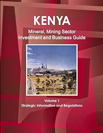 kenya mineral mining sector investment and business guide volume 1 strategic information and regulations 1st