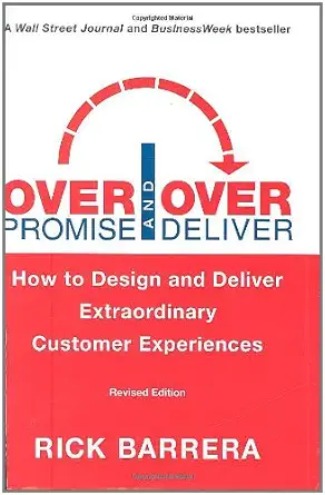 overpromise and overdeliver how to design and deliver extraordinary customer experiences 1st edition rick