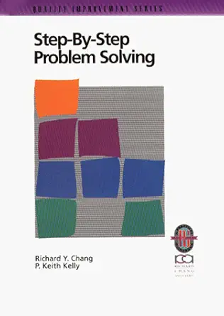 step by step problem solving a practical guide to ensure problems get solved 1st edition richard y chang and