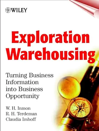 exploration warehousing turning business information into business opportunity 1st edition w h inmon ,r h