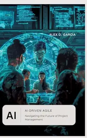 ai driven agile navigating the future of project management 1st edition alex d garcia 3384165306,