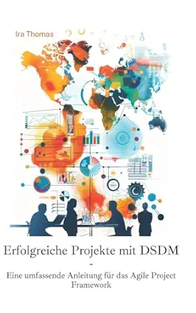 erfolgreiche projekte mit dsdm eine umfassende anleitung fa 1/4r das agile project framework 1st edition ira
