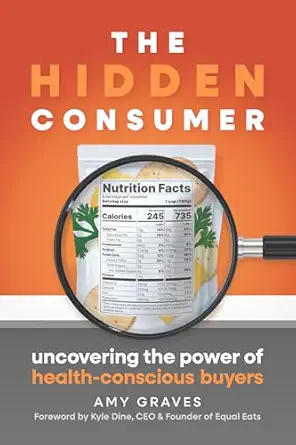 the hidden consumer uncovering the power of health conscious buyers 1st edition amy graves 1963549120,