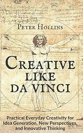creative like da vinci practical everyday creativity for idea generation new perspectives and innovative