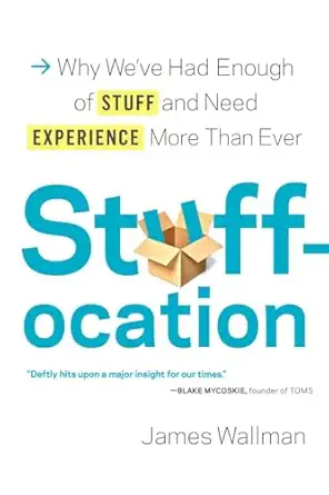 stuffocation why weve had enough of stuff and need experience more than ever 1st edition james wallman