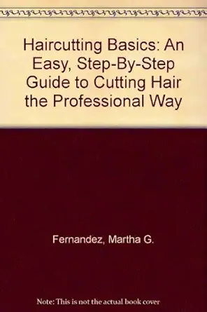 haircutting basics an easy step by step guide to cutting hair the professional way 1st edition martha g