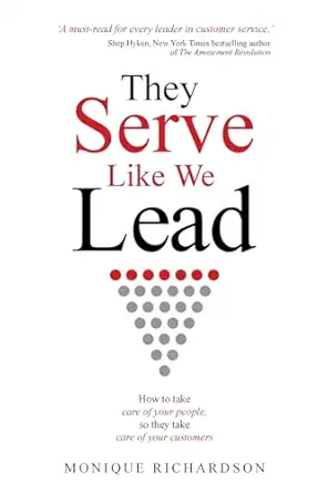they serve like we lead how to take care of your people so they take care of your customers 1st edition