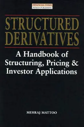 structured derivatives a handbook of structuring pricing and investor applications 1st edition mehraj mattoo