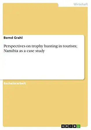 perspectives on trophy hunting in tourism namibia as a case study 1st edition bernd grahl 3640962958,
