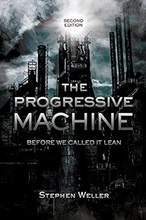 the progressive machine before we called it lean 1st edition stephen weller 1954614403, 978-1954614406
