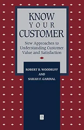 know your customer new approaches to understanding customer value and satisfaction 1st edition robert b