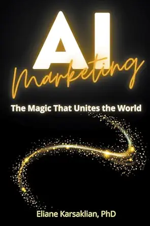 ai marketing the magic that unites the world 1st edition eliane karsaklian phd 1637427808, 978-1637427804