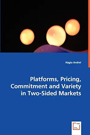 platforms pricing commitment and variety in two sided markets 1st edition hagiu andrei 3639051912,