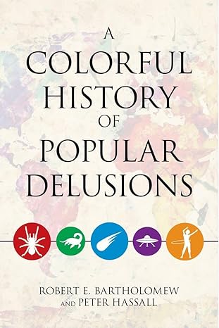 a colorful history of popular delusions 1st edition robert bartholomew 1633881229, 978-1633881228