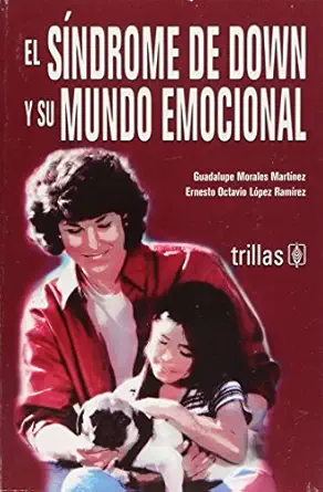 el sindrome de down y su mundo emocional/ down syndrome and its emotional world 1st edition guadalupe morales