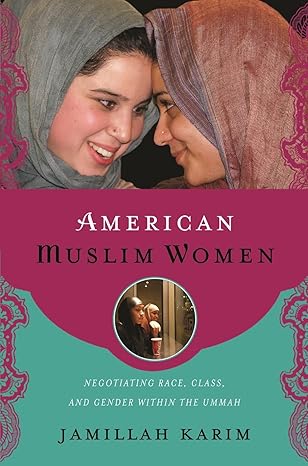 american muslim women negotiating race class and gender within the ummah 1st edition jamillah karim