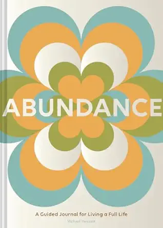 abundance a guided journal for living a full life 1st edition michael tennant 1797221736, 978-1797221731