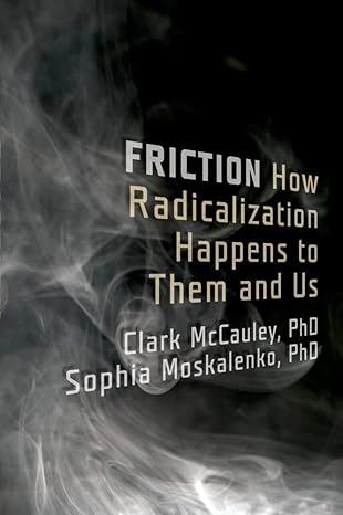 friction how radicalization happens to them and us 1st edition clark mccauley ,sophia moskalenko 0199747431,