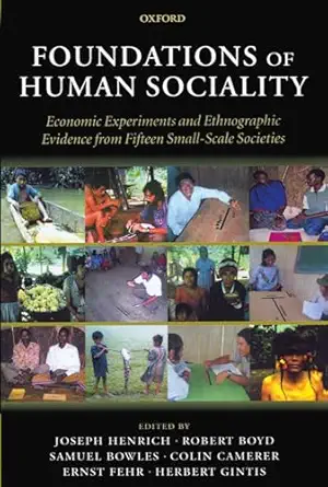 foundations of human sociality economic experiments and ethnographic evidence from fifteen small scale