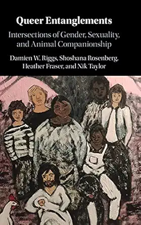 queer entanglements intersections of gender sexuality and animal companionship 1st edition damien w riggs