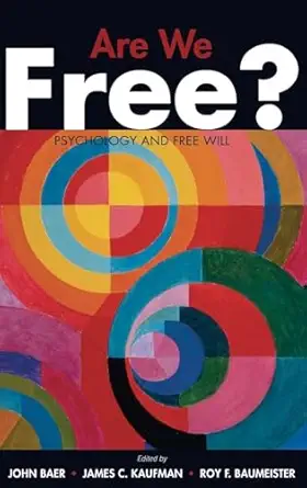 are we free psychology and free will 1st edition john baer ,james c kaufman ,roy f baumeister 0195189639,