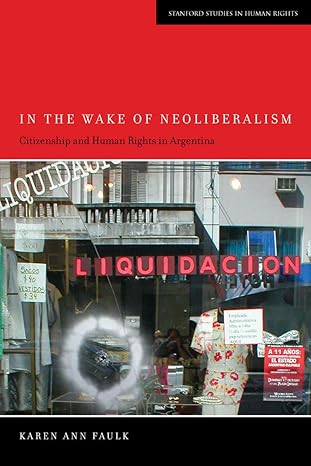 in the wake of neoliberalism citizenship and human rights in argentina 1st edition karen ann faulk