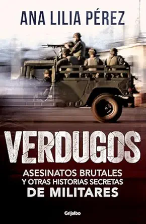 verdugos asesinatos brutales y otras historias secretas de militares / executioners brutal murders and other