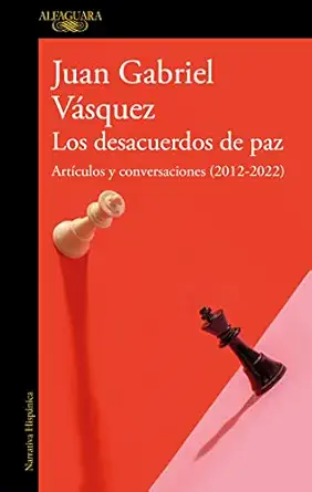 los desacuerdos de paz arta culos y conversaciones / the peace discord 1st edition juan gabriel va squez
