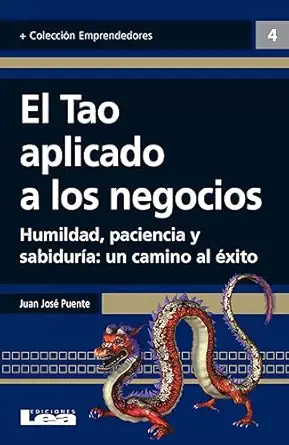 el tao aplicado a los negocios humildad paciencia y sabidura a un camino al axito 1st edition juan josa c