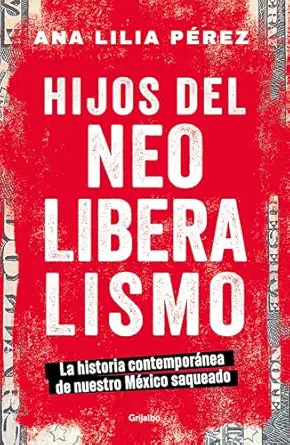 hijos del neoliberalismo / children of neoliberalism 1st edition ana lilia pa rez 6073830424, 978-8419449993