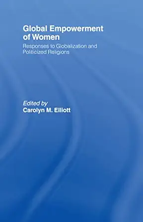 global empowerment of women responses to globalization and politicized religions 1st edition carolyn m