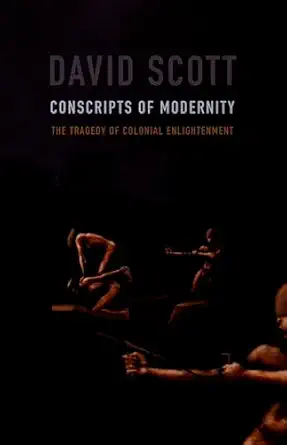 conscripts of modernity the tragedy of colonial enlightenment 1st edition david scott 0822334445,
