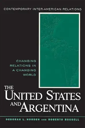 the united states and argentina changing relations in a changing world 1st edition deborah norden ,roberto