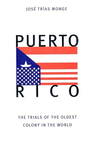 puerto rico the trials of the oldest colony in the world 1st edition josa c tra as monge 0300076185,