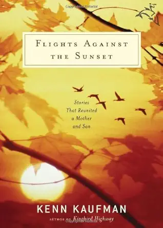 flights against the sunset stories that reunited a mother and son 1st edition kenn kaufman 061894270x,