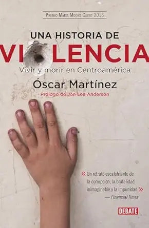 una historia de violencia vida y muerte en centroamarica 1st edition oscar martinez 607314847x, 978-6073148474