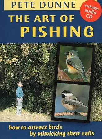 the art of pishing how to attract birds by mimicking their calls 1st edition pete dunne 0811732959,