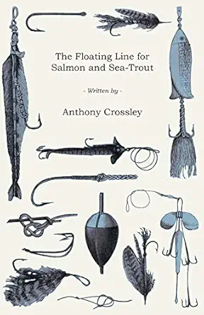 the floating line for salmon and sea trout 1st edition anthony crossley 1444655191, 978-1444655193