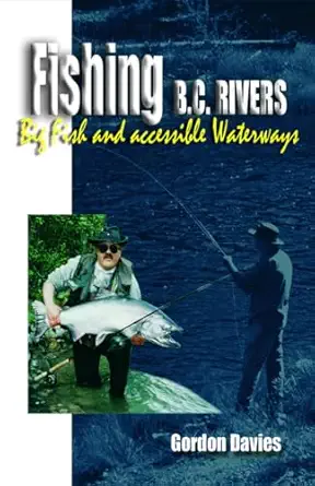 fishing bc rivers big fish and acessible waterways 1st edition gordon davies 0888395310, 978-0888395313