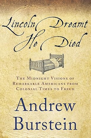 lincoln dreamt he died the midnight visions of remarkable americans from colonial times to freud 1st edition