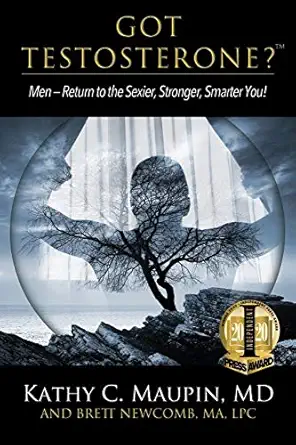 got testosterone men return to the sexier stronger smarter you 1st edition kathy c maupin ,brett newcomb